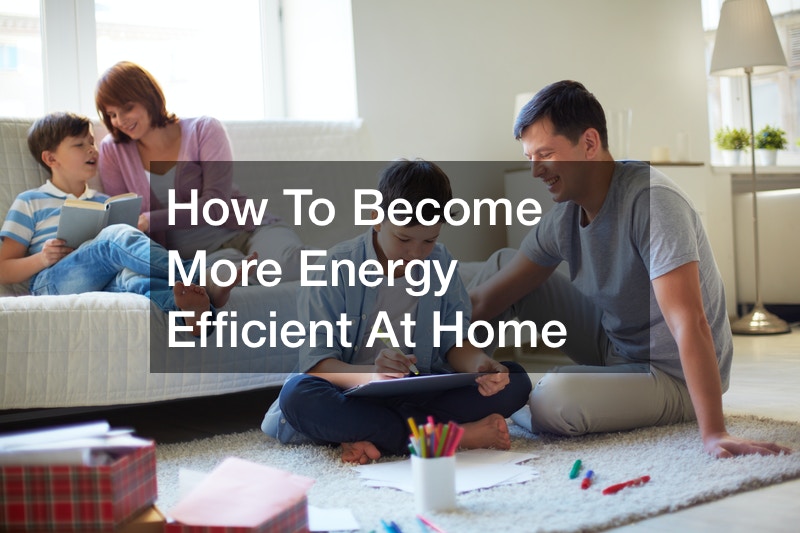 How To Become More Energy Efficient At Home