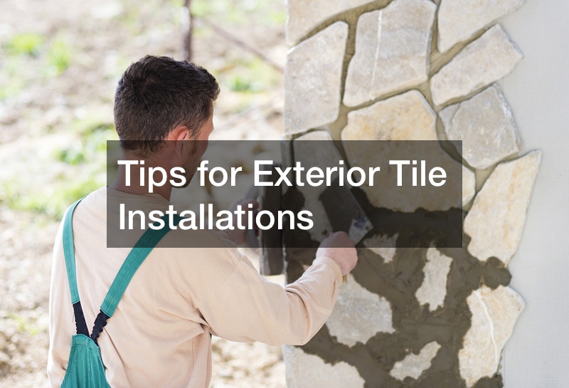 Tips for Exterior Tile Installations