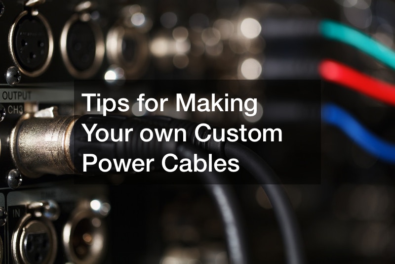 Tips for Making Your own Custom Power Cables