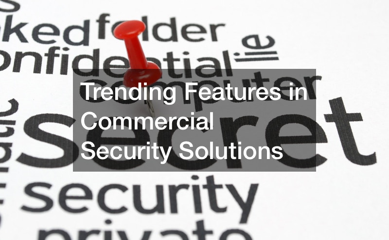 Trending Features in Commercial Security Solutions