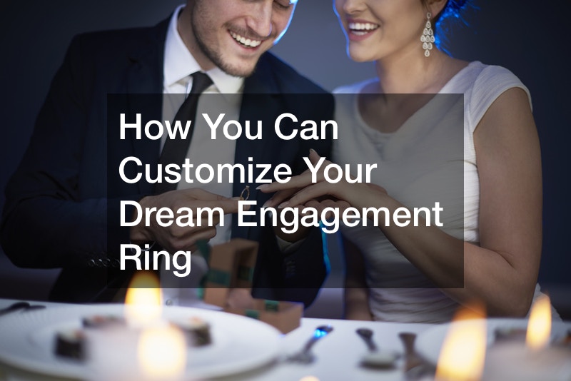 How You Can Customize Your Dream Engagement Ring
