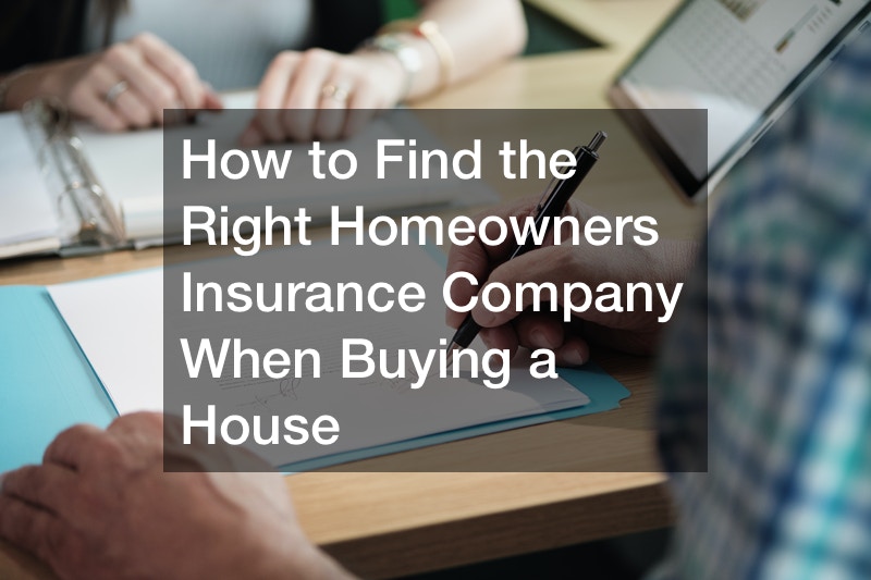 How to Find the Right Homeowners Insurance Company When Buying a House