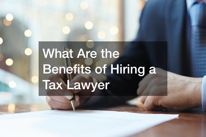 What Are the Benefits of Hiring a Tax Lawyer