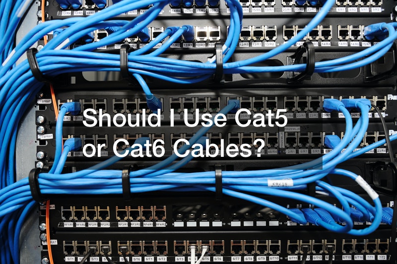 Should I Use Cat5 or Cat6 Cables?
