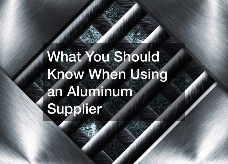 What You Should Know When Using an Aluminum Supplier
