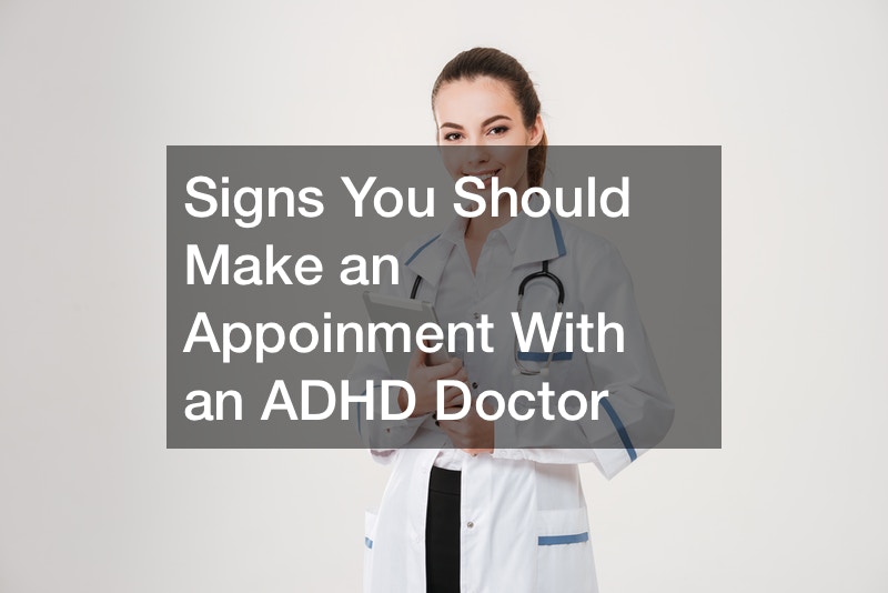 Signs You Should Make an Appoinment With an ADHD Doctor