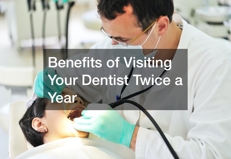Benefits of Visiting Your Dentist Twice a Year