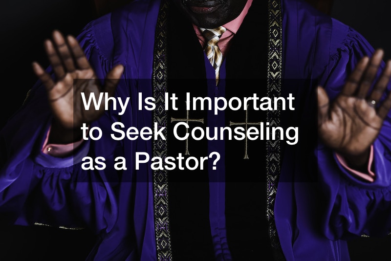 Why Is It Important to Seek Counseling as a Pastor?