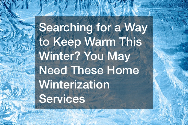 Searching for a Way to Keep Warm This Winter? You May Need These Home Winterization Services