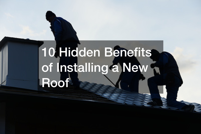 10 Hidden Benefits of Installing a New Roof