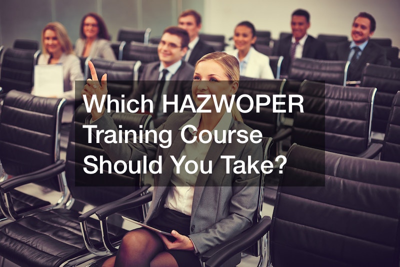 Which HAZWOPER Training Course Should You Take?