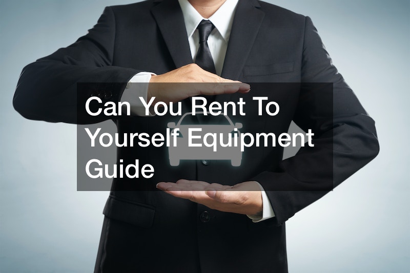 Can You Rent To Yourself Equipment Guide