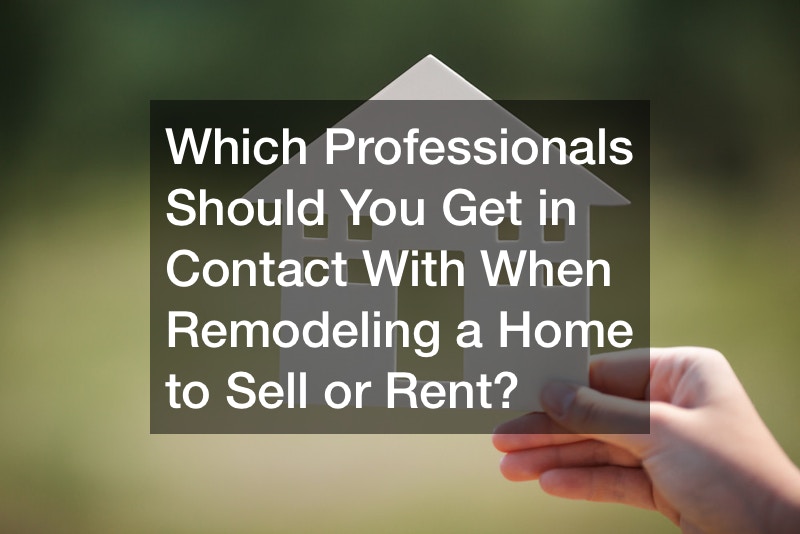 Which Professionals Should You Get in Contact With When Remodeling a Home to Sell or Rent?