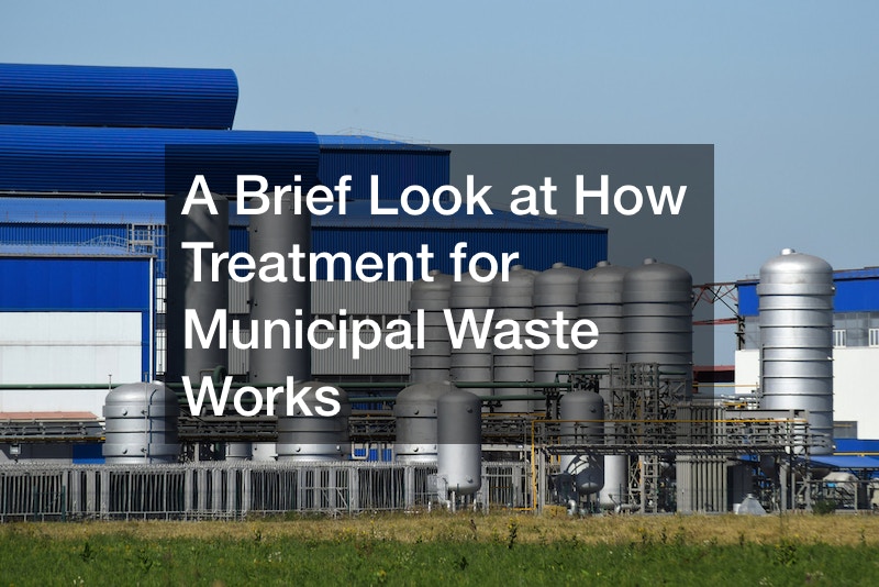 A Brief Look at How Treatment for Municipal Waste Works