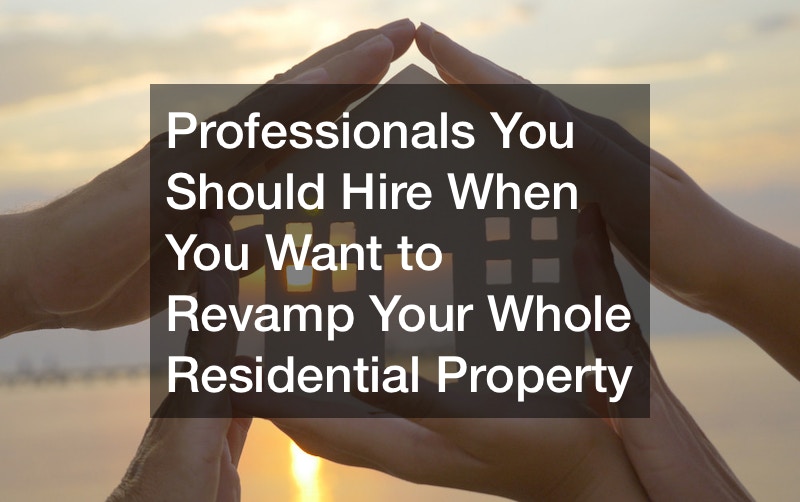 Professionals You Should Hire When You Want to Revamp Your Whole Residential Property
