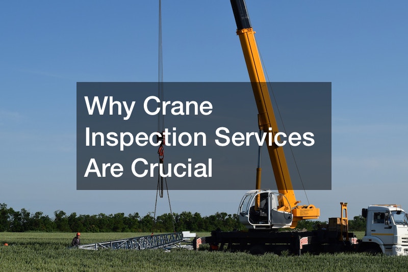 Why Crane Inspection Services Are Crucial