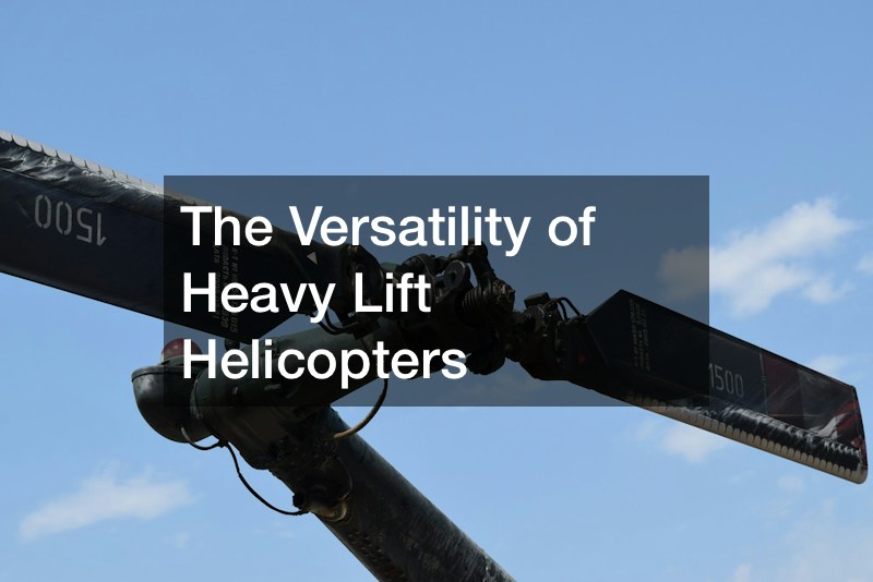 The Versatility of Heavy Lift Helicopters