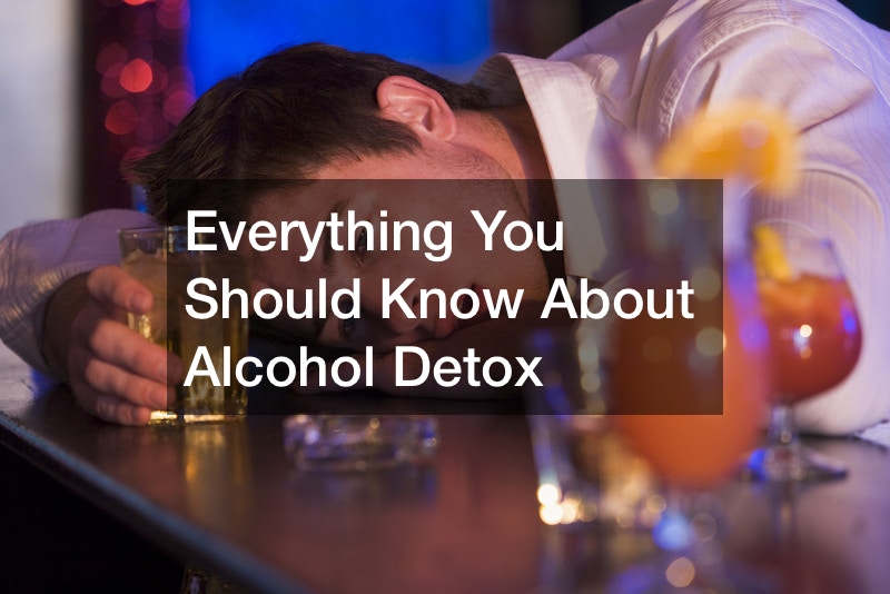 Everything You Should Know About Alcohol Detox