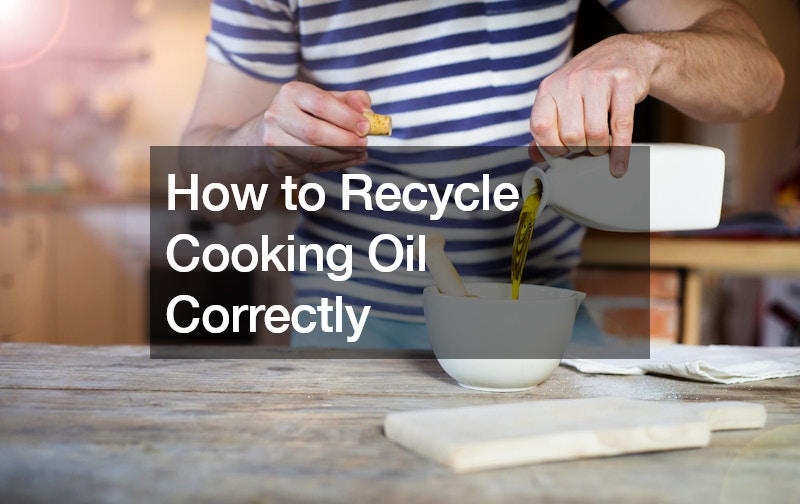How to Recycle Cooking Oil Correctly