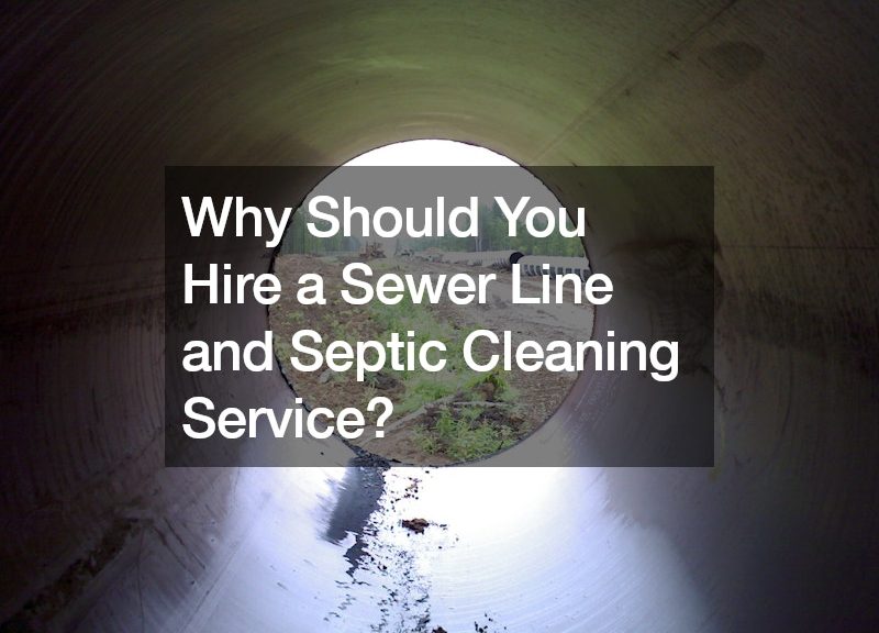 Why Should You Hire a Sewer Line and Septic Cleaning Service?