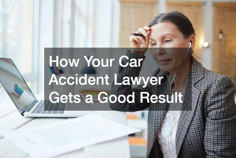 How Your Car Accident Lawyer Gets a Good Result