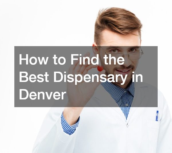 How to Find the Best Dispensary in Denver