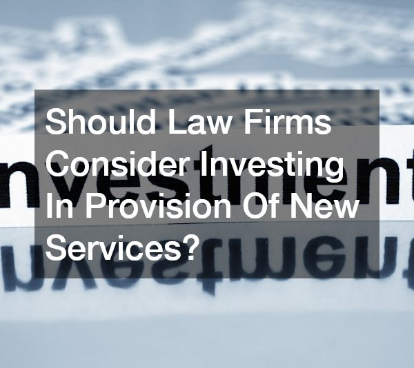 Should Law Firms Consider Investing In Provision Of New Services?