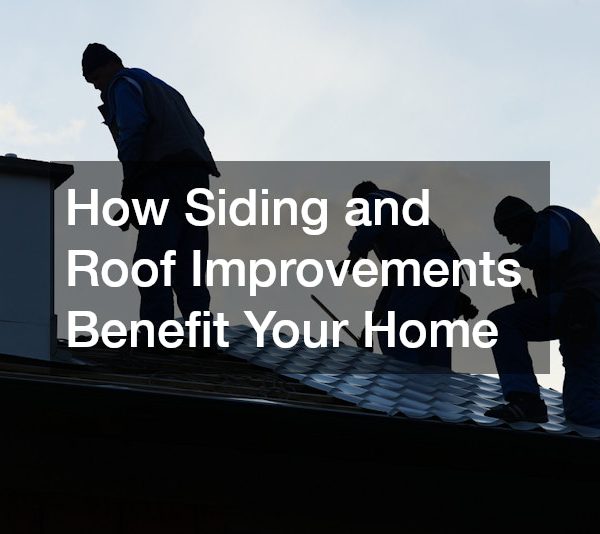 How Siding and Roof Improvements Benefit Your Home