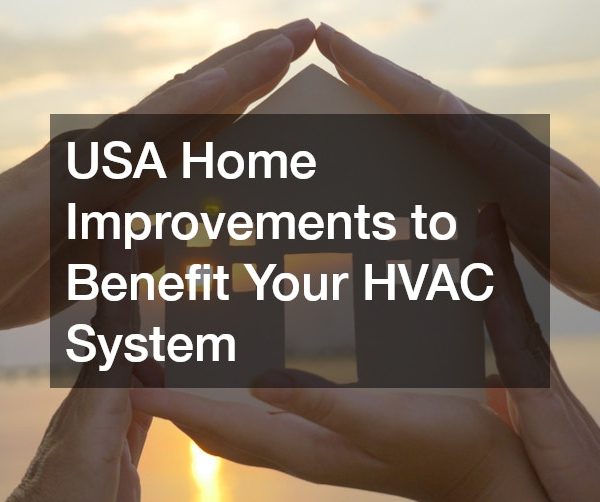 USA Home Improvements to Benefit Your HVAC System