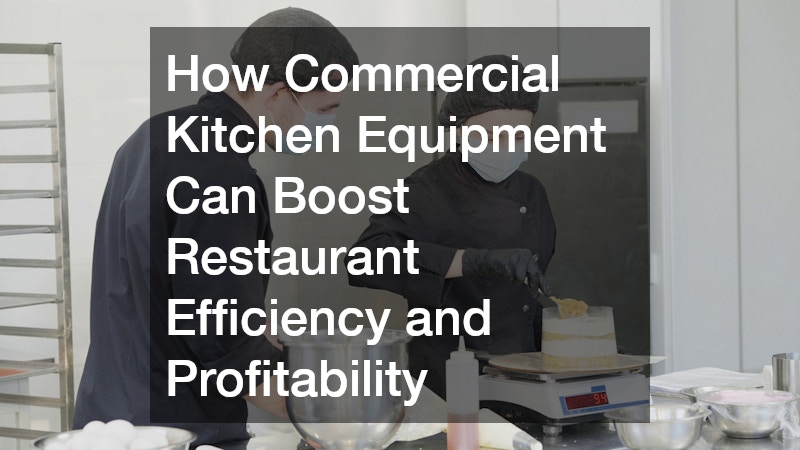 How Commercial Kitchen Equipment Can Boost Restaurant Efficiency and Profitability
