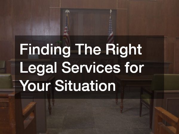 Finding The Right Legal Services for Your Situation