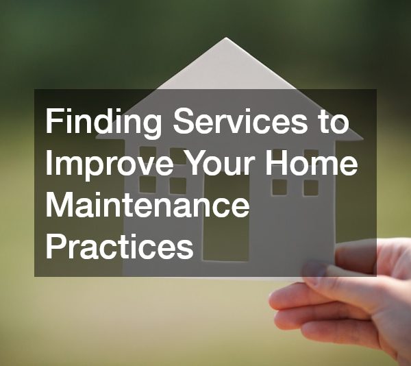 Finding Services to Improve Your Home Maintenance Practices