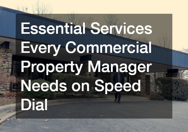 Essential Services Every Commercial Property Manager Needs on Speed Dial