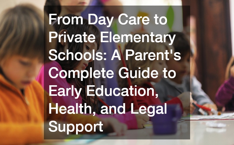 From Day Care to Private Elementary Schools A Parents Complete Guide to Early Education, Health, and Legal Support