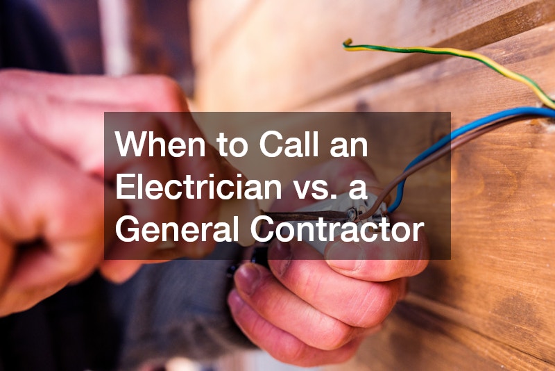 When to Call an Electrician vs. a General Contractor