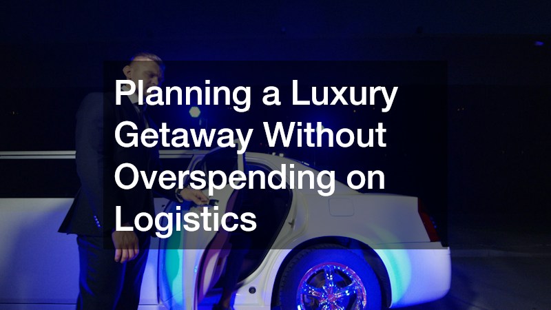 Planning a Luxury Getaway Without Overspending on Logistics