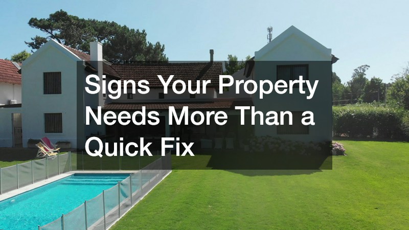 Signs Your Property Needs More Than a Quick Fix